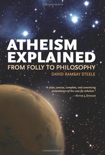 Atheism Explained From Folly To Philosophy David Ramsay Steele