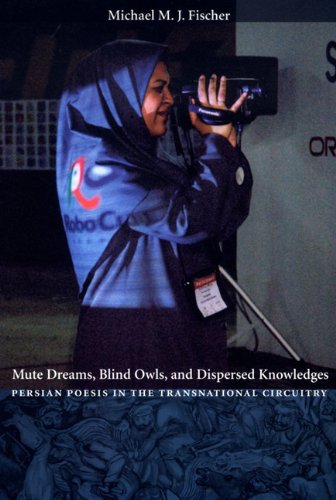 Mute Dreams Blind Owls And Dispersed Knowledges Persian Poesis In The Transnational Circuitry Michael M J Fischer
