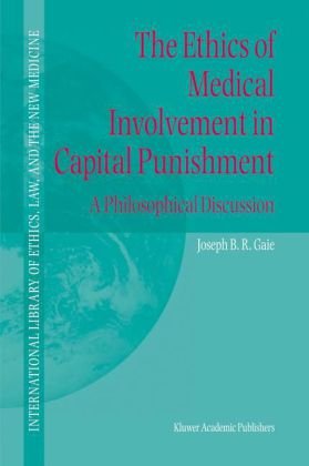 The Ethics Of Medical Involvement In Capital Punishment A Philosophical Discussion 1st Edition Joseph Br Gaie