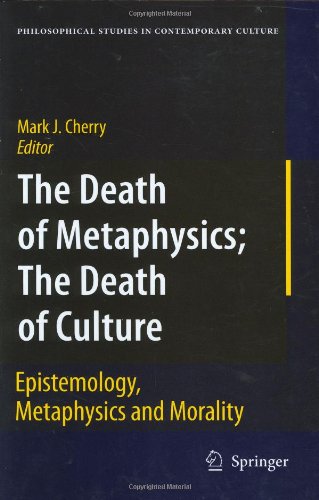 The Death Of Metaphysics The Death Of Culture Epistemiology Metaphysics And Morality 1st Edition Mark J Cherry Editor