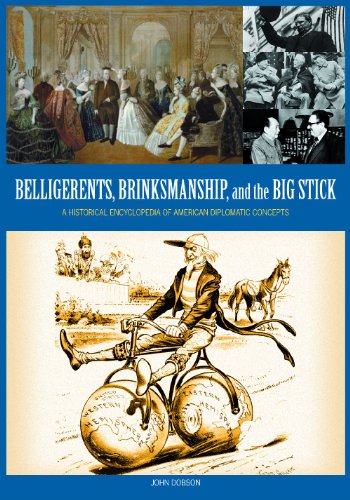 Belligerents Brinkmanship And The Big Stick A Historical Encyclopedia Of American Diplomatic Concepts 1st Edition John Dobson