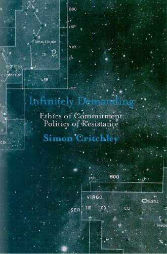 Infinitely Demanding Ethics Of Commitment Politics Of Resistance Simon Critchley