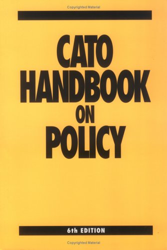 Cato Handbook On Policy 2005 6th Edition Edward H Crane David Boaz