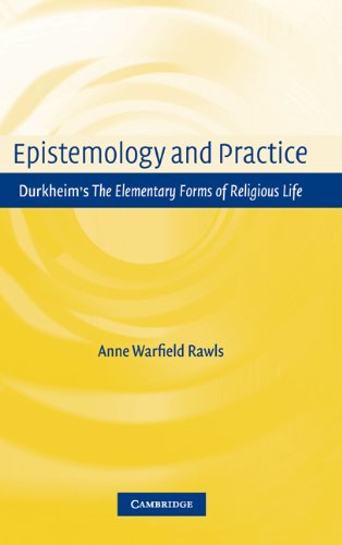 Epistemology And Practice Durkheims The Elementary Forms Of Religious Life Anne Warfield Rawls