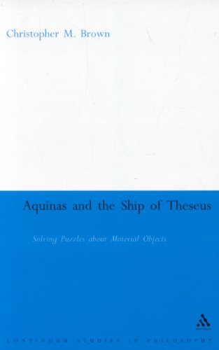 Aquinas And The Ship Of Theseus Solving Puzzles About Material Objects Continuum Studies In Philosophy 1st Edition Christopher Brown