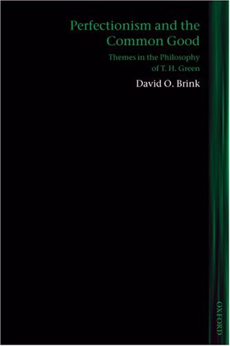 Perfectionism And The Common Good Themes In The Philosophy Of T H Green David O Brink