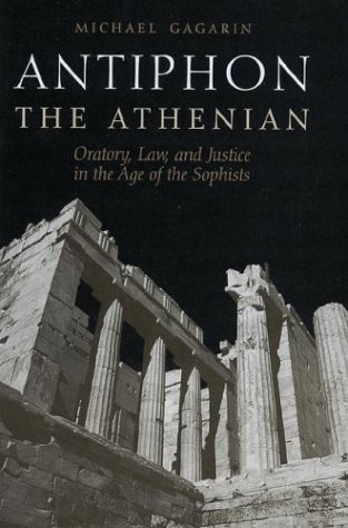 Antiphon The Athenian Oratory Law And Justice In The Age Of The Sophists 1st Edition Michael Gagarin