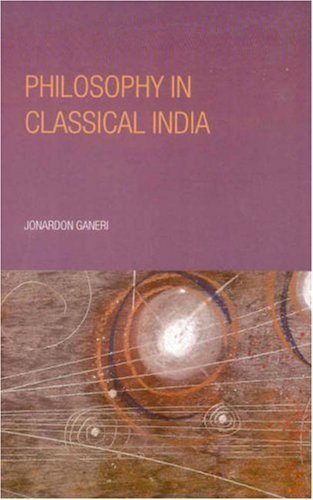 Philosophy In Classical India An Introduction And Analysis Jonardon Ganeri
