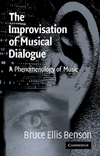 The Improvisation Of Musical Dialogue A Phenomenology Of Music Bruce Ellis Benson