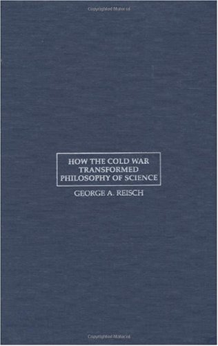 How The Cold War Transformed Philosophy Of Science To The Icy Slopes Of Logic George A Reisch