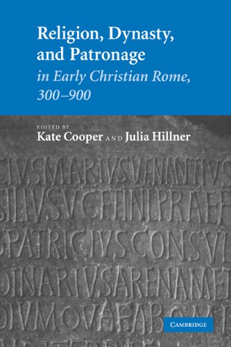 Religion Dynasty And Patronage In Early Christian Rome 300900 1st Edition Kate Cooper Editor