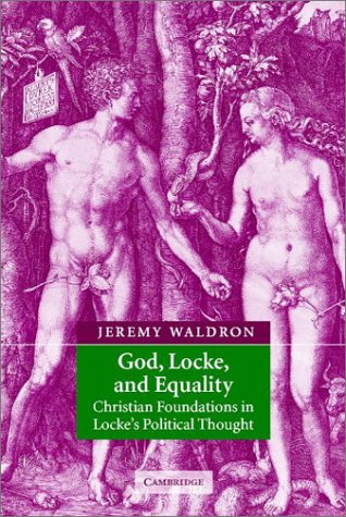 God Locke And Equality Christian Foundations In Lockes Political Thought Jeremy Waldron