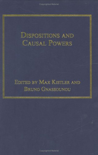 Dispositions And Causal Powers Max Kistler Bruno Gnassounou