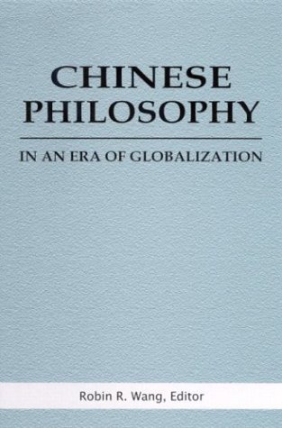 Chinese Philosophy In An Era Of Globalization Robin R Wang