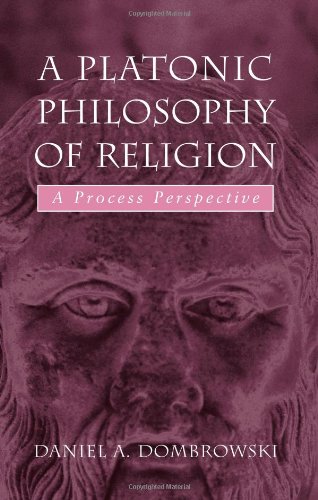 A Platonic Philosophy Of Religion A Process Perspective Daniel A Dombrowski