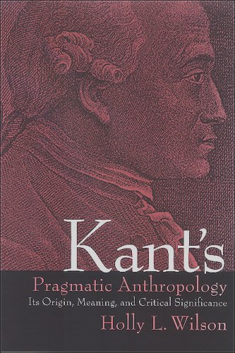 Kants Pragmatic Anthropology Its Origin Meaning And Critical Significance Holly L Wilson