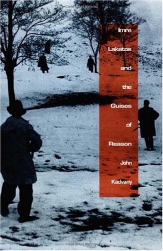 Imre Lakatos And The Guises Of Reason John Kadvany
