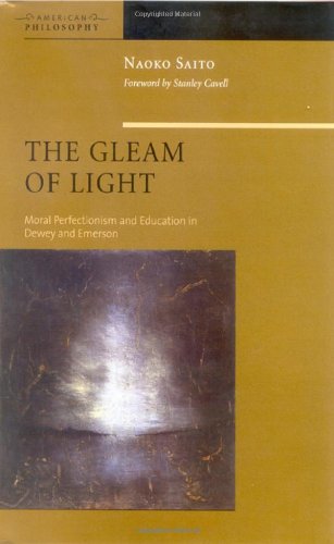 The Gleam Of Light Moral Perfectionism And Education In Dewey And Emerson 3rd Edition Naoko Saito