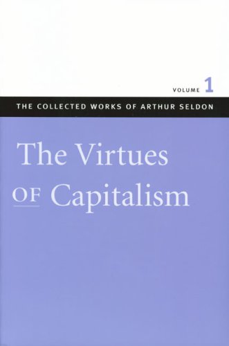 Virtues Of Capitalism Vol 1 Pb The Arthur Seldon