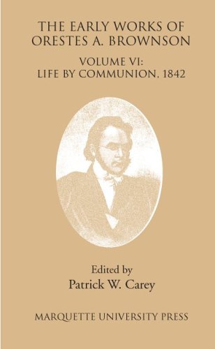 The Early Works Of Orestes A Brownson Life By Communion 1842 Orestes A Brownson
