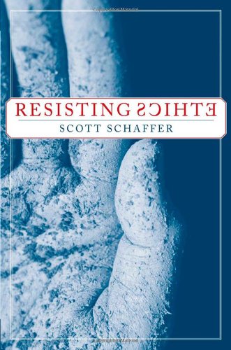 Resisting Ethics First Edition Scott Schaffer