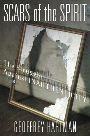 Scars Of The Spirit The Struggle Against Inauthenticity 1st Dr Geoffrey Hartman