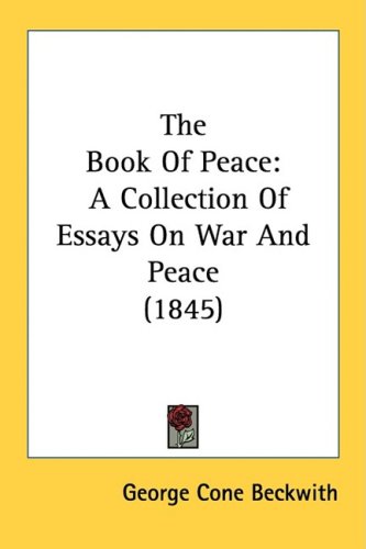 The Book Of Peace A Collection Of Essays On War And Peace 1845 George Cone Beckwith