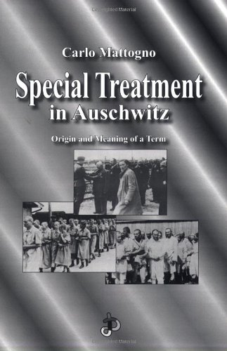 Special Treatment In Auschwitz Origin And Meaning Of A Term Carlo Mattogno