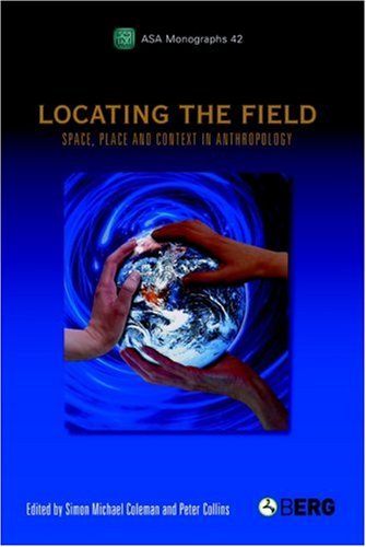 Locating The Field Space Place And Context In Anthropology Peter Collins