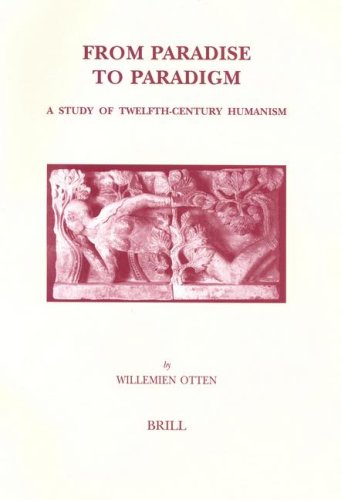 From Paradise To Paradigm A Study Of Twelfthcentury Humanism Willemien Otten