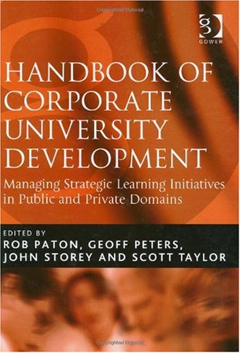Handbook Of Corporate University Development Managing Strategic Learning Initiatives In Public And Private Domains Rob Paton
