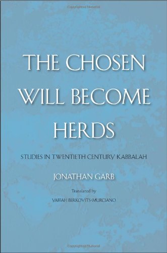 The Chosen Will Become Herds Studies In Twentiethcentury Kabbalah Jonathan Garb