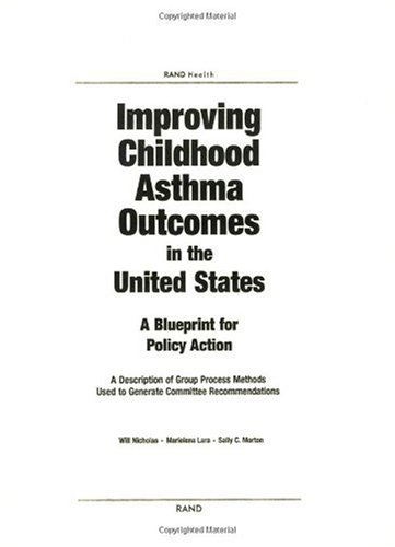 Improving Childhood Asthma Outcomes In The United States A Blueprint For Policy Action A Description Of Group Process Methods Used To Generate Committee Recommendations 1st Edition Will Nicholas