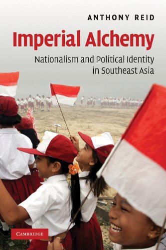 Imperial Alchemy Nationalism And Political Identity In Southeast Asia 1st Edition Anthony Reid