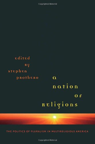 A Nation Of Religions The Politics Of Pluralism In Multireligious America Stephen Prothero