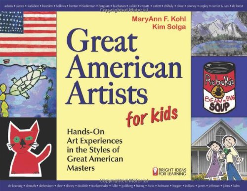 Great American Artists For Kids Handson Art Experiences In The Styles Of Great American Masters Maryann F Kohl