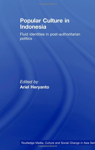 Popular Culture In Indonesia Fluid Identities In Postauthoritarian Politics 1st Edition Ariel Heryanto