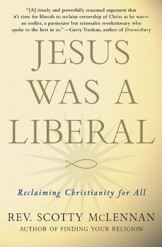 Jesus Was A Liberal Reclaiming Christianity For All Scotty Mclennan