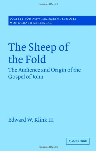 The Sheep Of The Fold The Audience And Origin Of The Gospel Of John Edward W Klink Iii