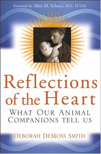 Reflections Of The Heart What Our Animal Companions Tell Us Deborah Demoss Smith