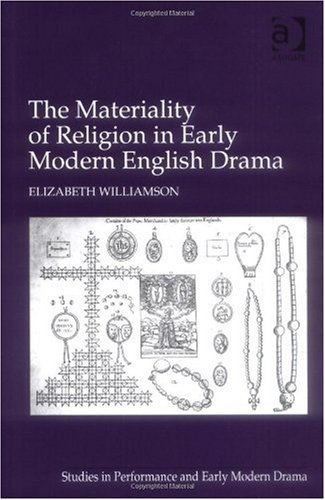 The Materiality Of Religion In Early Modern English Drama Elizabeth Williamson