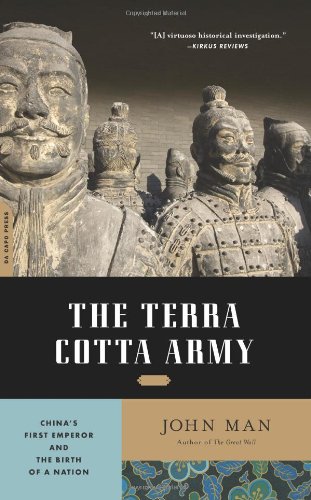 The Terra Cotta Army Chinas First Emperor And The Birth Of A Nation Reprint John Man