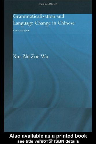 Grammaticalization And Language Change In Chinese A Formal View 1st Edition Xiuzhi Zoe Wu