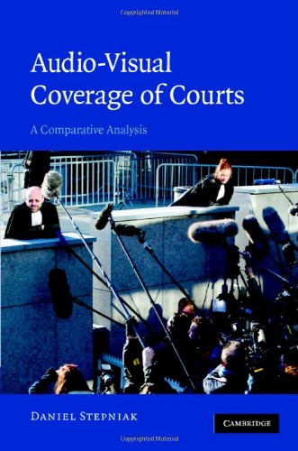 Audiovisual Coverage Of Courts A Comparative Analysis 1st Edition Daniel Stepniak