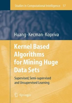Kernel Based Algorithms For Mining Huge Data Sets Supervised Semisupervised And Unsupervised Learning 1st Edition Teming Huang