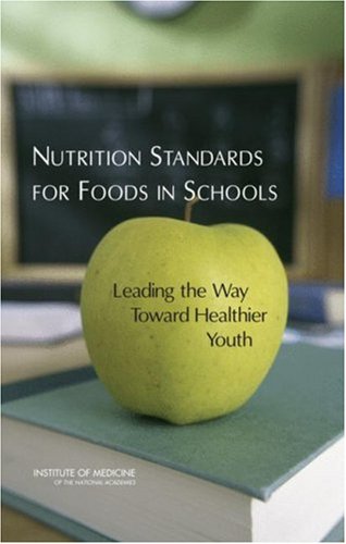 Nutrition Standards For Foods In Schools Leading The Way Toward Healthier Youth 1st Edition Committee On Nutrition Standards For Foods In Schools
