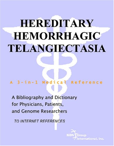 Hereditary Hemorrhagic Telangiectasia A Bibliography And Dictionary For Physicians Patients And Genome Researchers Philip M Parker