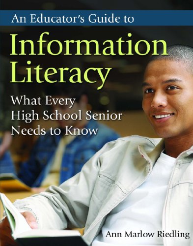 An Educators Guide To Information Literacy What Every High School Senior Needs To Know Ann Marlow Riedling