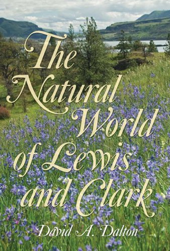 The Natural World Of Lewis And Clark 1st Edition David A Dalton