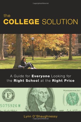 The College Solution A Guide For Everyone Looking For The Right School At The Right Price 1st Edition Lynn Oshaughnessy